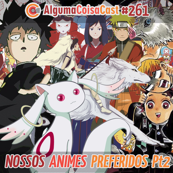 260 – ACC – Nossos Animes Preferidos Pt1 – Alguma Coisa Cast – ACC